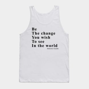 Be the change you wish to see in the world Tank Top